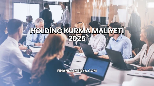 Holding Kurma Maliyeti 2025