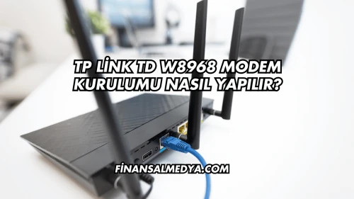 Tp Link Td W8968 Modem Kurulumu Nasıl Yapılır?