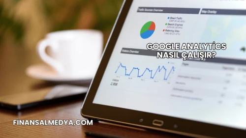 Google Analytics Nasıl Çalışır?