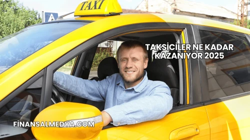 Taksiciler Ne Kadar Kazanıyor 2025