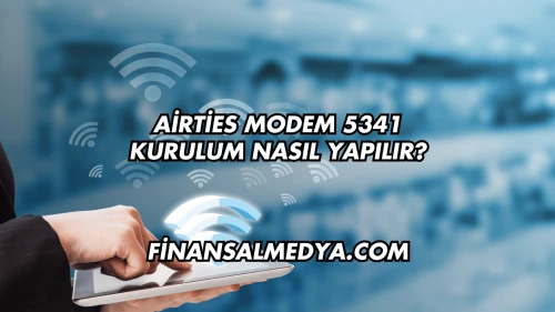 Airties Modem 5341 Kurulum Nasıl Yapılır?