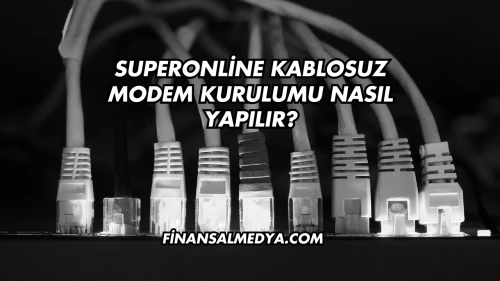 Superonline Kablosuz Modem Kurulumu Nasıl Yapılır?