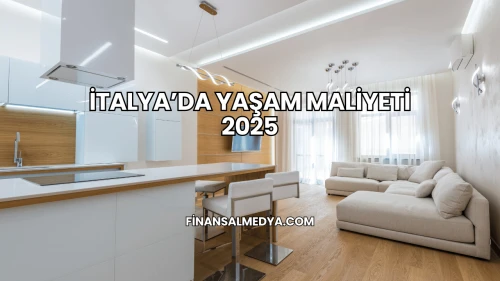 İtalya’da Yaşam Maliyeti 2025