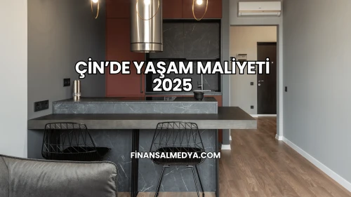 Çin’de Yaşam Maliyeti 2025
