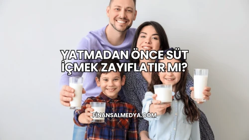 Yatmadan Önce Süt İçmek Zayıflatır mı?