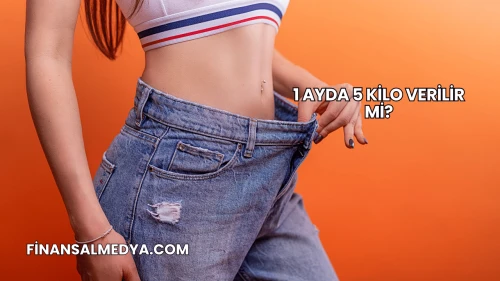 1 Ayda 5 Kilo Verilir mi?