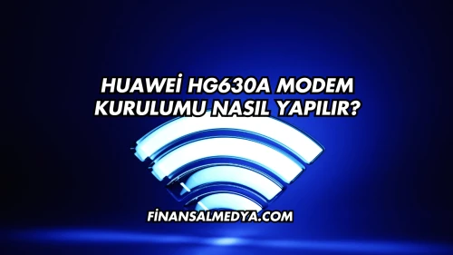 Huawei Hg630a Modem Kurulumu Nasıl Yapılır?