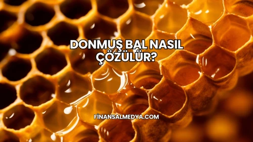 Donmuş Bal Nasıl Çözülür?