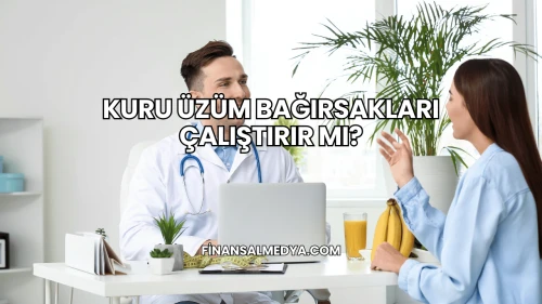 Kuru Üzüm Bağırsakları Çalıştırır mı?