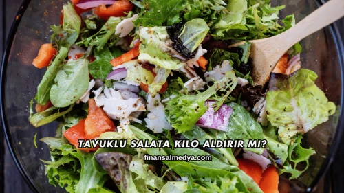 Tavuklu Salata Kilo Aldırır mı?