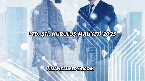 LTD. ŞTİ. Kuruluş Maliyeti 2025