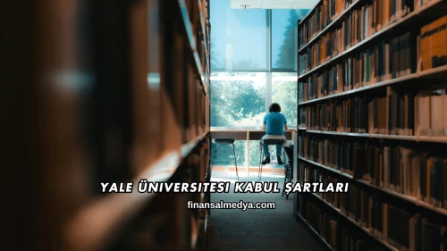 Yale Üniversitesi Kabul Şartları