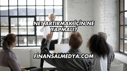 Net Artırmak İçin Ne Yapmalı?