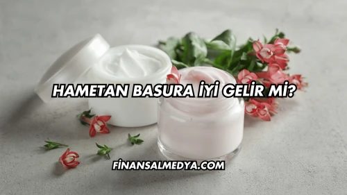 Hametan Basura İyi Gelir mi?