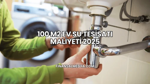 100 M2 Ev Su Tesisatı Maliyeti 2025