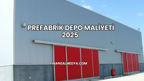 Prefabrik Depo Maliyeti 2025