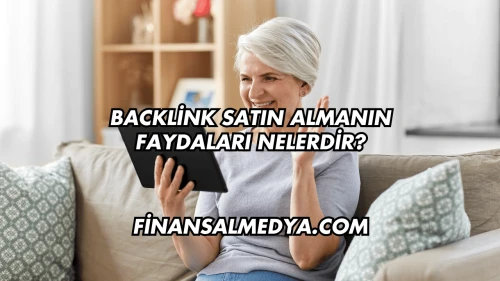 Backlink Satın Almanın Faydaları Nelerdir?