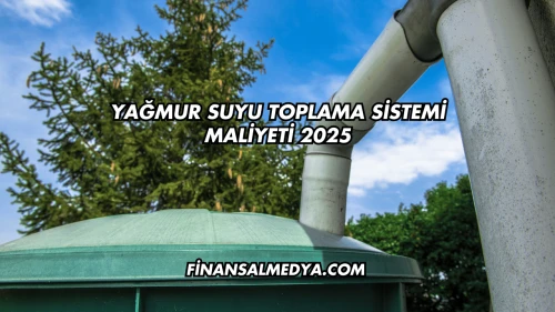 Yağmur Suyu Toplama Sistemi Maliyeti 2025