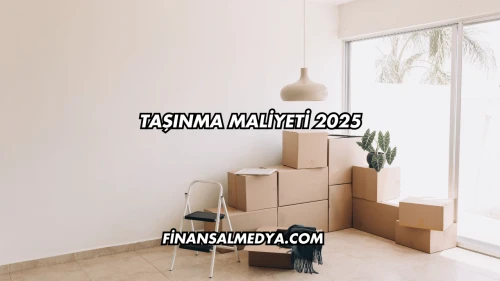 Taşınma Maliyeti 2025