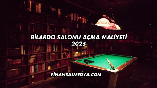 Bilardo Salonu Açma Maliyeti 2025
