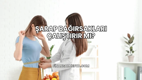 Şarap Bağırsakları Çalıştırır mı?