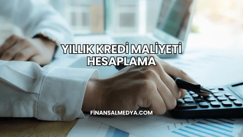Yıllık Kredi Maliyeti Hesaplama