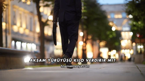 Akşam Yürüyüşü Kilo Verdirir mi?