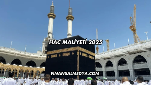 Hac Maliyeti 2025