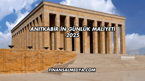Anıtkabir’in Günlük Maliyeti 2025