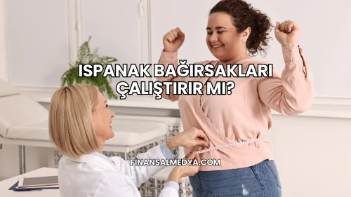 Ispanak Bağırsakları Çalıştırır mı?