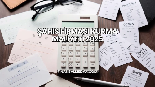 Şahıs Firması Kurma Maliyeti 2025