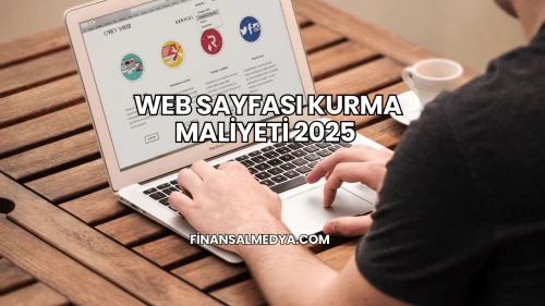 Web Sayfası Kurma Maliyeti 2025