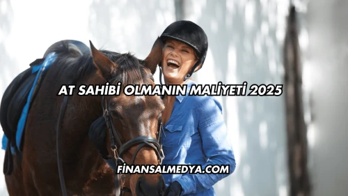 At Sahibi Olmanın Maliyeti 2025