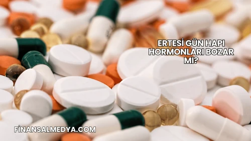 Ertesi Gün Hapı Hormonları Bozar mı?