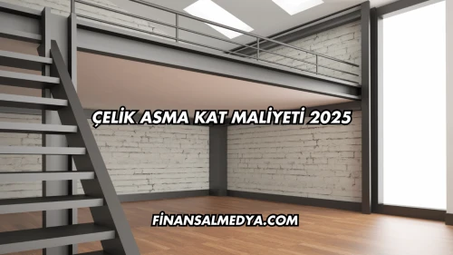 Çelik Asma Kat Maliyeti 2025