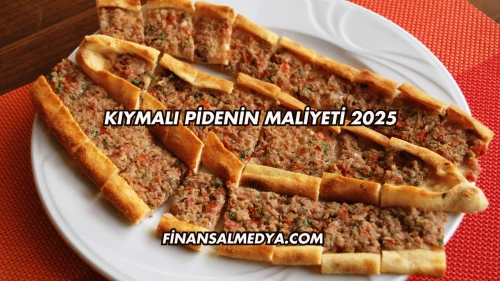 Kıymalı Pidenin Maliyeti 2025