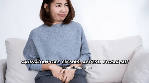 Vajinadan Gaz Çıkması Abdesti Bozar mı?
