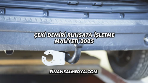 Çeki Demiri Ruhsata İşletme Maliyeti 2025