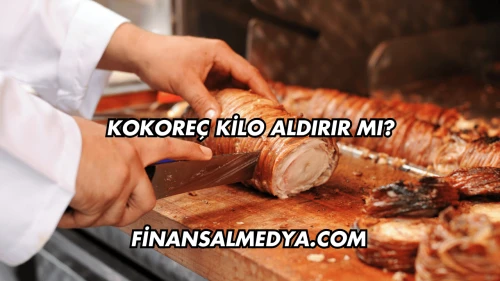 Kokoreç Kilo Aldırır mı?