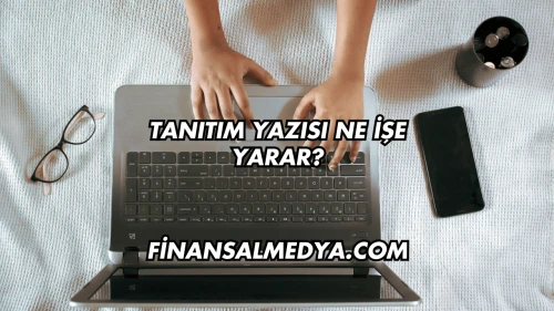 Tanıtım Yazısı Ne İşe Yarar?