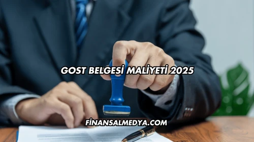 GOST Belgesi Maliyeti 2025