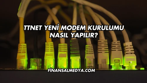 Ttnet Yeni Modem Kurulumu Nasıl Yapılır?