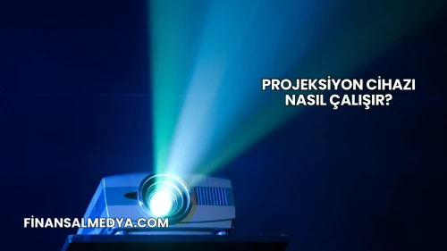 Projeksiyon Cihazı Nasıl Çalışır?