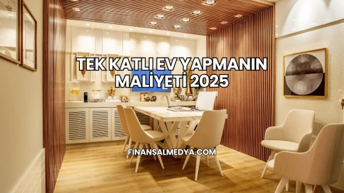 Tek Katlı Ev Yapmanın Maliyeti 2025