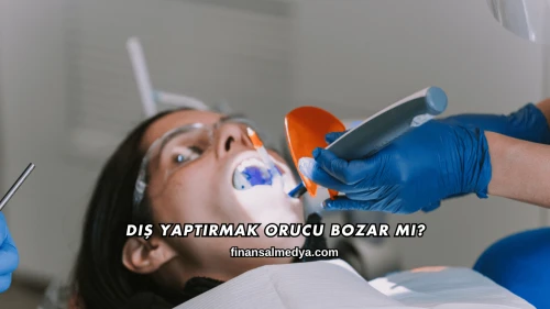 Diş Yaptırmak Orucu Bozar mı?