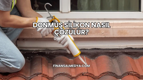 Donmuş Silikon Nasıl Çözülür?