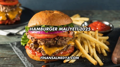 Hamburger Maliyeti 2025
