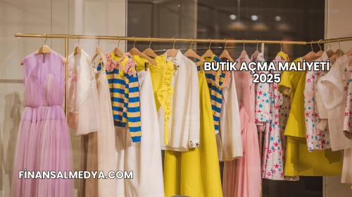 Butik Açma Maliyeti 2025