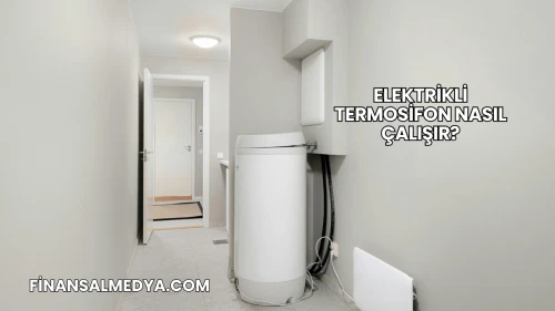 Elektrikli Termosifon Nasıl Çalışır?
