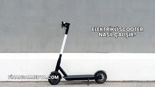 Elektrikli Scooter Nasıl Çalışır?